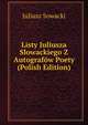 Listy Juliusza Slowackiego Z Autografow Poety (Polish Edition), Juliusz Sowacki 