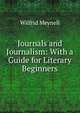 Journals and Journalism: With a Guide for Literary Beginners, Wilfrid Meynell 