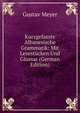Kurzgefasste Albanesische Grammatik: Mit Lesest?cken Und Glossar (German Edition), Gustav Meyer 