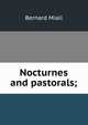 Nocturnes and pastorals;, Miall, Bernard, 1876- 