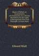 Bases of Belief, an Examination of Christianity As a Divine Revelation by the Light of Recognized Facts and Principle: In Four Parts, Edward Miall 