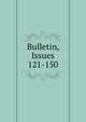 Bulletin, Issues 121-150, 