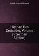 Histoire Des Croisades, Volume 7 (German Edition), Joseph-Francois Michaud 