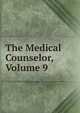 The Medical Counselor, Volume 9, 