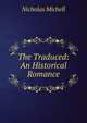 The Traduced: An Historical Romance, Nicholas Michell 