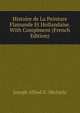 Histoire de La Peinture Flamande Et Hollandaise. With Complment (French Edition), Joseph Alfred X. Michiels 
