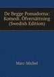 De Begge Pomadorna: Komedi. Ofversattning (Swedish Edition), Marc-Michel 