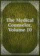 The Medical Counselor, Volume 10, 