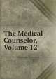 The Medical Counselor, Volume 12, 