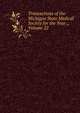 Transactions of the Michigan State Medical Society for the Year ., Volume 22, 