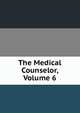 The Medical Counselor, Volume 6, 