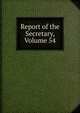 Report of the Secretary, Volume 54, 