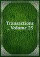 Transactions ., Volume 25, 