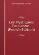 Les Mystiques: Par L'abb? . (French Edition), Jean Hippolyte Michon 