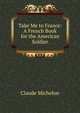 Take Me to France: A French Book for the American Soldier, Claude Michelon 