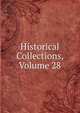 Historical Collections, Volume 28, 