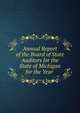 Annual Report of the Board of State Auditors for the State of Michigan for the Year ., 