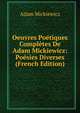 Oeuvres Poetiques Completes De Adam Mickiewicz: Poesies Diverses (French Edition), Adam Mickiewicz 