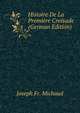 Histoire De La Premiere Croisade (German Edition), Joseph Fr. Michaud 