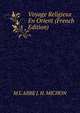 Voyage Religieux En Orient (French Edition), M L' ABBE J. H. MICHON 