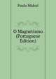 O Magnetismo (Portuguese Edition), Paulo Midosl 