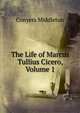 The Life of Marcus Tullius Cicero, Volume 1, Conyers Middleton 