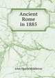 Ancient Rome in 1885, John Henry Middleton 