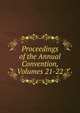 Proceedings of the Annual Convention, Volumes 21-22, 