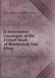 A Descriptive Catalogue of the Etched Work of Rembrandt Van Rhyn, Charles Henry Middleton-Wake 