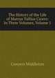 The History of the Life of Marcus Tullius Cicero: In Three Volumes, Volume 1, Conyers Middleton 