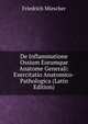 De Inflammatione Ossium Eorumque Anatome Generali: Exercitatio Anatomico-Pathologica (Latin Edition), Friedrich Miescher 
