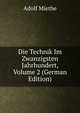 Die Technik Im Zwanzigsten Jahrhundert, Volume 2 (German Edition), Adolf Miethe 