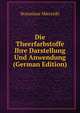 Die Theerfarbstoffe Ihre Darstellung Und Anwendung (German Edition), Stanislaus Mierziski 