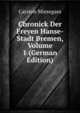 Chronick Der Freyen Hanse-Stadt Bremen, Volume 1 (German Edition), Carston Miesegaes 