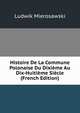 Histoire De La Commune Polonaise Du Dixieme Au Dix-Huitieme Siecle (French Edition), Ludwik Mierosawski 