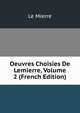 Oeuvres Choisies De Lemierre, Volume 2 (French Edition), Le Mierre 