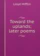 Toward the uplands; later poems, Lloyd Mifflin 