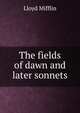 The fields of dawn and later sonnets, Lloyd Mifflin 