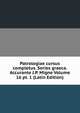 Patrologiae cursus completus. Series graeca. Accurante J.P. Migne Volume 16 pt. 1 (Latin Edition), 