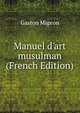 Manuel d'art musulman (French Edition), Gaston Migeon 