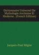 Dictionnaire Universel De Mythologie Ancienne Et Moderne . (French Edition), Jacques-Paul Migne 