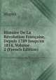 Histoire De La R?volution Fran?aise, Depuis 1789 Jusqu'en 1814, Volume 2 (French Edition), Francois-Auguste-Marie-Alexis Mignet 