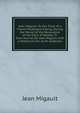 Jean Migault: Or, the Trials of a French Protestant Family, During the Period of the Revocation of the Edict of Nantes, Tr. from Journal De Jean Migault with a Historical Intr. by W. Anderson, Jean Migault 