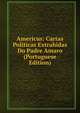 Americus: Cartas Politicas Extrahidas Do Padre Amaro (Portuguese Edition), 
