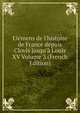 El?mens de l'histoire de France depuis Clovis jusqu'? Louis XV Volume 3 (French Edition), 
