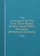 A Synopsis Of The First Three Books Of John Stuart Mill's Principles Of Political Economy, 