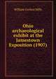 Ohio archaeological exhibit at the Jamestown Exposition (1907), William Corless Mills 