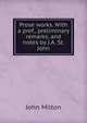 Prose works. With a pref., preliminary remarks, and notes by J.A. St. John, Milton John 