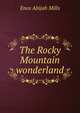 The Rocky Mountain wonderland, Mills Enos Abijah 