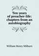 Ten years of preacher-life: chapters from an autobiography, William Henry Milburn 
